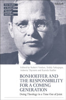 Bonhoeffer and the Responsibility for a Coming Generation : Doing Theology in a Time Out of Joint-9780567711113