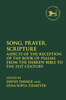 Song, Prayer, Scripture : Aspects of the Reception of the Book of Psalms from the Hebrew Bible to the 21st Century-9780567711830