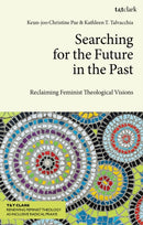 Searching for the Future in the Past : Reclaiming Feminist Theological Visions-9780567712196