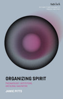 Organizing Spirit : Pneumatology, Institutions, and Global Imagination-9780567712585