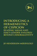Introducing a Hermeneutics of Cispicion : Reading Sarah and Esau's Gender (Failures) Beyond Cisnormativity-9780567713124