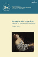 Reimaging the Magdalene : Feminism, Art, and the Counter-Reformation-9780567714305