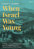 When Israel Was Young : A History of the Jewish People from the Beginnings to the Roman Conquest of Jerusalem-9780567714312