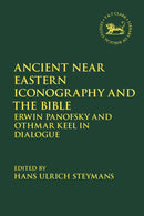 Ancient Near Eastern Iconography and the Bible : Erwin Panofsky and Othmar Keel in Dialogue-9780567714664