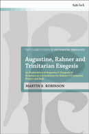 Augustine, Rahner, and Trinitarian Exegesis : An Exploration of Augustine's Exegesis of Scripture as a Foundation for Rahner's Trinitarian Project and Rule-9780567714862
