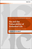 Sin and the Vulnerability of Embodied Life : Towards a Catholic Theology of Social Sin-9780567714916