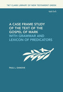 A Case Frame Study of the Text of the Gospel of Mark : With Grammar and Lexicon of Predicators-9780567714961