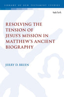 Resolving the Tension of Jesus's Mission in Matthew's Ancient Biography-9780567715050