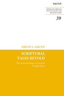 Scriptural Tales Retold : The Inventiveness of Second Temple Jews-9780567715210
