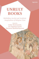 Unruly Books : Rethinking Ancient and Academic Imaginations of Religious Texts-9780567715722