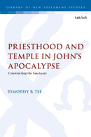 Priesthood and Temple in John's Apocalypse : Constructing the Sanctuary-9780567716132