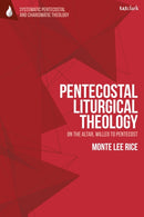 Pentecostal Liturgical Theology : On the Altar, Willed to Pentecost-9780567717443