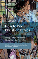 How To Do Christian Ethics : Living the Grammar of Christian Life Every Day-9780567717504