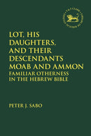 Lot, His Daughters, and Their Descendants Moab and Ammon