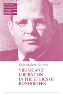 Virtue and Liberation in the Ethics of Bonhoeffer-9780567719225