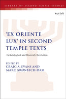 Ex Oriente Lux' in Second Temple Texts : Eschatological and Heavenly Revelation-9780567721884
