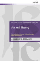 Sin and Theory : Martin Luther's Doctrine of Sin in Dialogue with Critical Theory-9780567722393