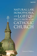 Natural Law, Homophobia, and LGBTQI+ Exclusion in the Catholic Church-9780567722645