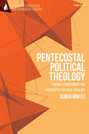 Pentecostal Political Theology : Toward a Charismatic and Apocalyptic Political Theology-9780567723253