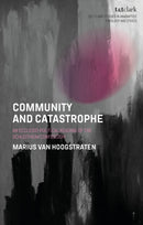 Community and Catastrophe : An Ecclesio-Political Reading of the Schleitheim Confession-9780567724526