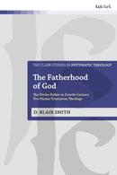The Fatherhood of God : The Divine Father in Fourth-Century Pro-Nicene Trinitarian Theology-9780567725189