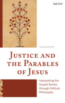 Justice and the Parables of Jesus : Interpreting the Gospel Stories through Political Philosophy-9780567725363