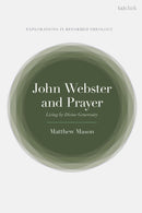 John Webster and Prayer : Living by Divine Generosity-9780567725820