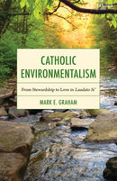 Catholic Environmentalism : From Stewardship to Love in Laudato Si'-9780567725981
