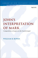 John's Interpretation of Mark : Composition as Exegesis in the Fourth Gospel-9780567727022