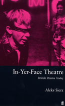 In-Yer-Face Theatre : British Drama Today-9780571200498