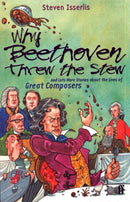 Why Beethoven Threw the Stew : And Lots More Stories About the Lives of Great Composers-9780571206162