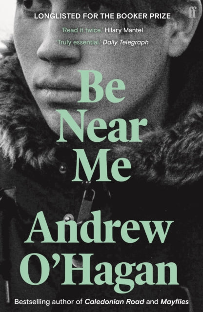 Be Near Me : From the author of the Sunday Times bestseller Caledonian Road-9780571216048