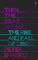 Turn the Beat Around : The Secret History of Disco-9780571219230