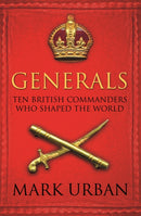 Generals : Ten British Commanders who Shaped the World-9780571224876