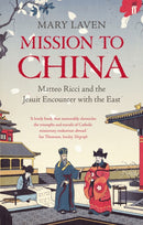 Mission to China : Matteo Ricci and the Jesuit Encounter with the East-9780571225187