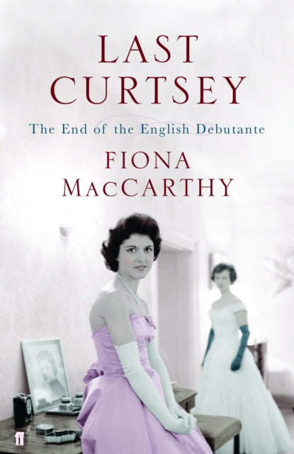 Last Curtsey : The End of the Debutantes-9780571228607