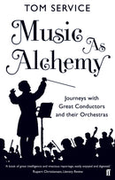 Music as Alchemy : Journeys with Great Conductors and their Orchestras-9780571240487