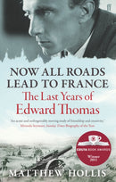 Now All Roads Lead to France : The Last Years of Edward Thomas-9780571245994