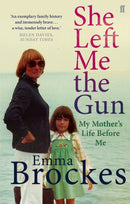 She Left Me the Gun : My Mother's Life Before Me-9780571275854