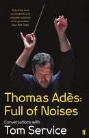 Thomas Ades: Full of Noises : Conversations with Tom Service-9780571278985