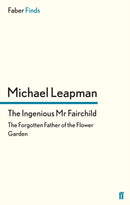The Ingenious Mr Fairchild : The Forgotten Father of the Flower Garden-9780571290277