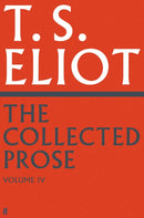 The Collected Prose of T.S. Eliot Volume 4-9780571295548