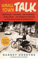 Small Town Talk : Bob Dylan, The Band, Van Morrison, Janis Joplin, Jimi Hendrix & Friends in the Wild Years of Woodstock-9780571309764