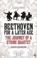 Beethoven for a Later Age : The Journey of a String Quartet-9780571317141