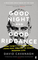 Good Night and Good Riddance : How Thirty-Five Years of John Peel Helped to Shape Modern Life-9780571327898