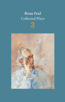 Brian Friel: Collected Plays - Volume 3 : Three Sisters (after Chekhov); The Communication Cord; Fathers and Sons (after Turgenev); Making History; Dancing at Lughnasa-9780571331789