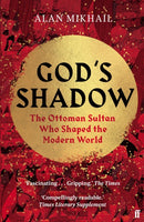 God's Shadow : The Ottoman Sultan Who Shaped the Modern World-9780571331949