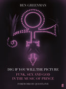 Dig If You Will The Picture : Funk, Sex and God in the Music of Prince-9780571333264