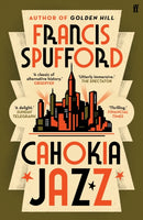 Cahokia Jazz : From the prizewinning author of Golden Hill `the best book of the century' Richard Osman-9780571336883