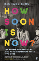 How Soon is Now? : The Madmen and Mavericks who made Independent Music 1975-2005-9780571340217